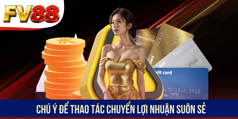Chú ý để thao tác chuyển lợi nhuận suôn sẻ