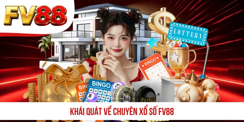 Khái quát về chuyên xổ số FV88