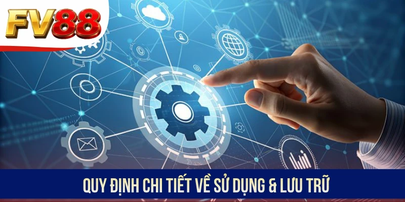 Quy định chi tiết về sử dụng & lưu trữ