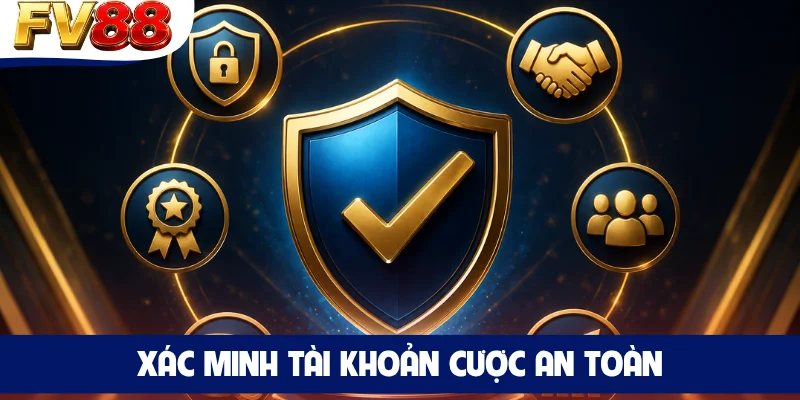 Xác minh tài khoản cược an toàn